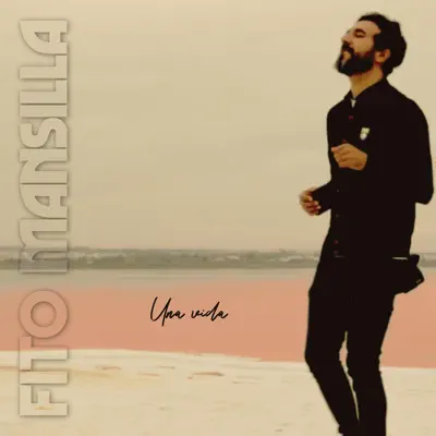 Listen to Una vida - Single by Fito Mansilla