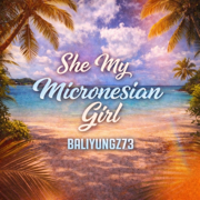 She my micronesian girl - BaliYungz73