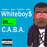 WHITEBOY$ IN C.A.B.A. (feat. Murka, TonyMcFly & Lil Faso) - Single - Fakin Problema