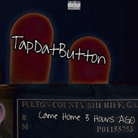 Came Home 3 Hours Ago - Single - TapDatButton