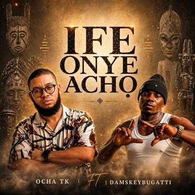 Ife Onye Acho (feat. DamskeyBugatti) - Single