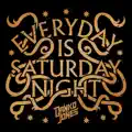 Everyday Is Saturday Night