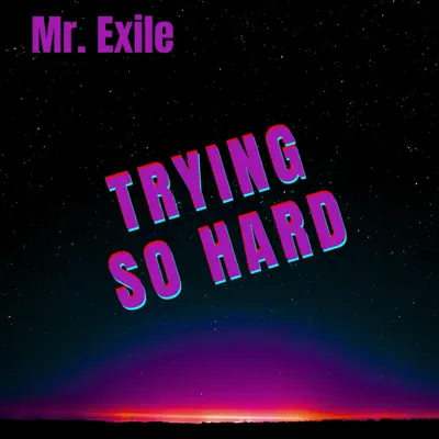 Hör dir „Trying So Hard - Single“ von Mr. Exile an