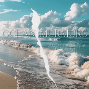 Ocean Murmurs - Blissful Dreams & Restful Sleep