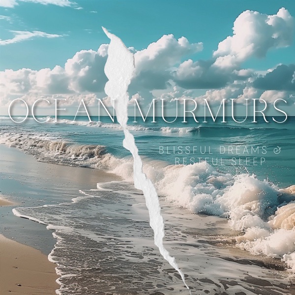 Ocean Murmurs - Blissful Dreams & Restful Sleep