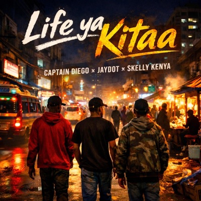 Life ya Kitaa (feat. Captain Diego, Jay DDDot & Skelly Kenya) - Single