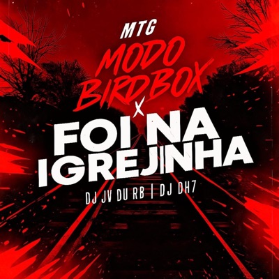 MTG MODO BIRD BOX x FOI NA IGREJINHA (feat. DJ DH7 ORIGINAL) - Single