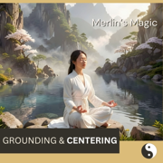 Grounding & Centering - EP - Merlin*s Magic