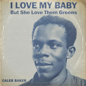 I Love My Baby But She Love Them Greens (feat. Caleb Baker)