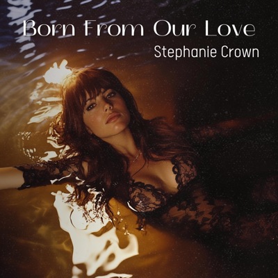 Born From Our Love (feat. Stephanie Crown) - Single