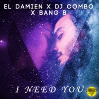I Need You - Single - El DaMieN, DJ Combo & Bang B