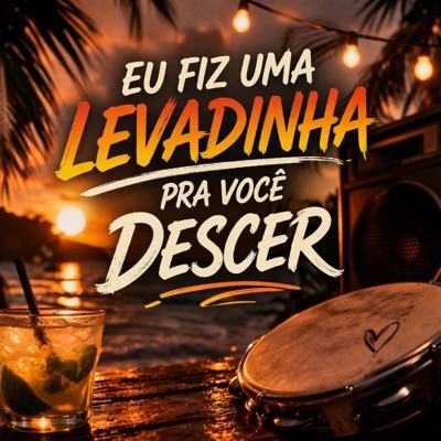 EU FIZ A LEVADINHA PRA VOCÊ DESCE - Single