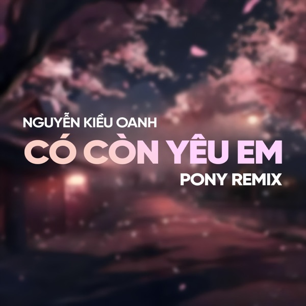 Có Còn Yêu Em (Pony Remix)