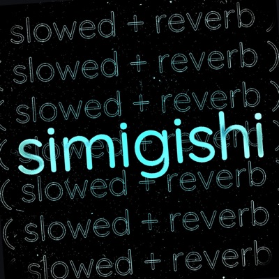 simi(slowed + reverb)gishi