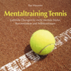 Mentaltraining Tennis: Geführte Übungen für mehr mentale Stärke, Konzentration und Selbstvertrauen - Ilse Mauerer