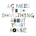 We Need To Do Something About That Horse
