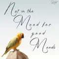 Not In The Mood For Good Moods