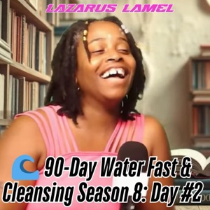 90-Day Water Fast & Cleansing Season 8: Day #2 (Nasuf - The Wisdom of Success)