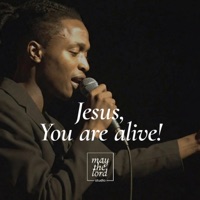 Jesus, You are alive! - Single - May the Lord Studio