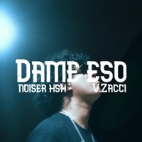 Dame eso (feat. V.zacci) - Single - Noiser hsh