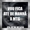 VOU FICA ATE DE MANHÃ X MTG - Single