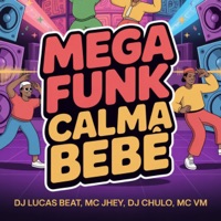 Mega Funk Calma Bebê - Single - DJ Lucas Beat, Mc Jhey, DJ Chulo & MC VM