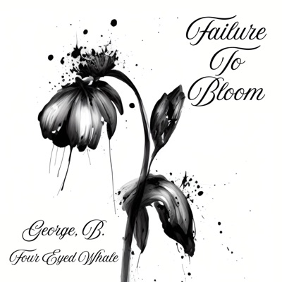 Failure to Bloom (feat. Four Eyed Whale) - Single