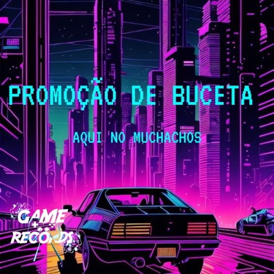 Promoção de Buceta aqui no Muchachos (feat. Game Records) - Single