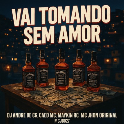 Vai Tomando Sem Amor (feat. Caed MC, Maykin RC, Mc Jhon Original & MCJB027) - Single
