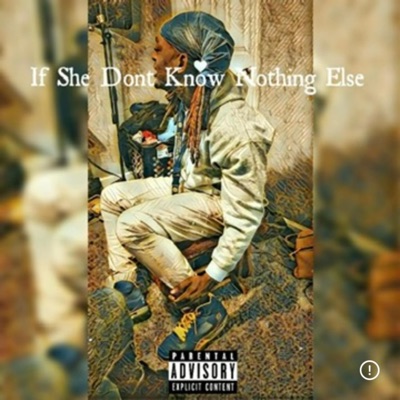 If She Don't Know Nothing Else - Single
