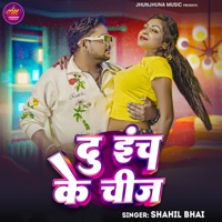 Du Inch Ke Cheej - Single - Shahil Bhai
