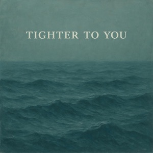 Tighter to You - Single