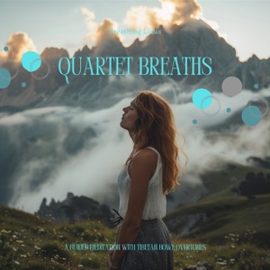 Quartet Breaths: A Guided Meditation with Tibetan Bowl Overtones