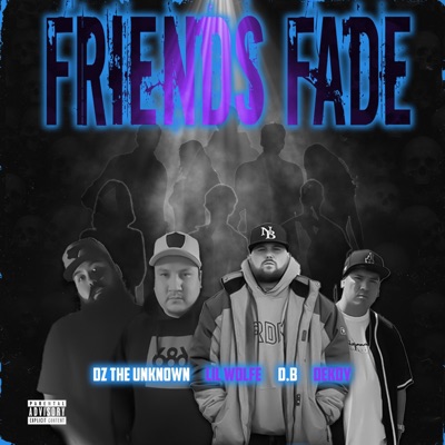 Friends Fade (feat. DZ the UNKNOWN, Dekoy SacredScripts & Lil Wolfe) - Single