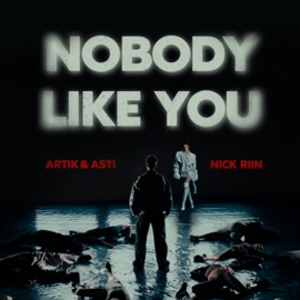 Nobody Like You ARTIK & ASTI & Nick Riin
