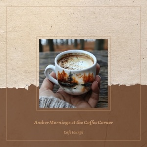 Amber Mornings at the Coffee Corner