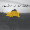 Somewhere no one knows - George Kopaliani new Single