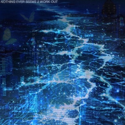 Nothing Ever Seems 2 Work Out