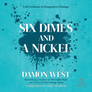 Six Dimes and a Nickel : Life Lessons to Empower Change