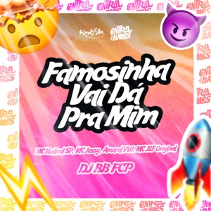 Famosinha Vai Dar Pra Mim (feat. MC J2F ORIGINAL & MC AMARALVW)
