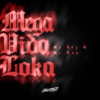 Mega de Vida Loka - Single - DJ Mimo Prod, Mc Dez K & MC Lan