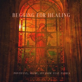 Begging For Healing (feat. Patrus) Pontifexx, No/Me & Avi Snow