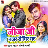 Jija Ji Najar Se Gir Gye - Single - Munna Madhur & Anjali Bharti