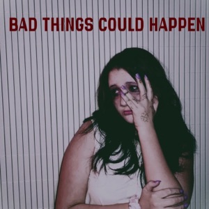 Bad Things Could Happen