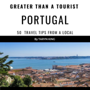 Greater than a Tourist: Portugal: 50 Travel Tips from a Local (Greater than a Tourist Portugal, Book 7) (Unabridged)