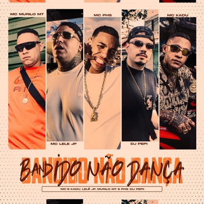 Bandido Não Dança (feat. MC Murilo MT & Mc PHS) - Single
