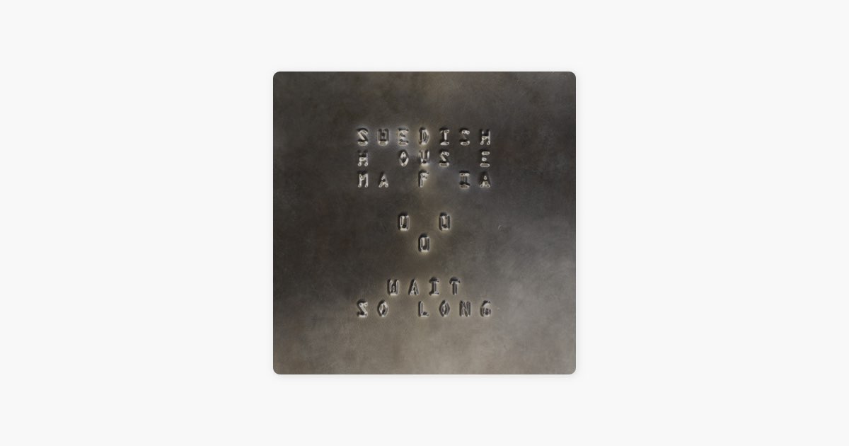 Wait So Long – Song by Swedish House Mafia – Apple Music