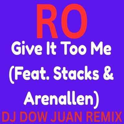 Give it too me (feat. Ro, Stacks & Arrenallen) [Dj Dow Juan Remix] - Single
