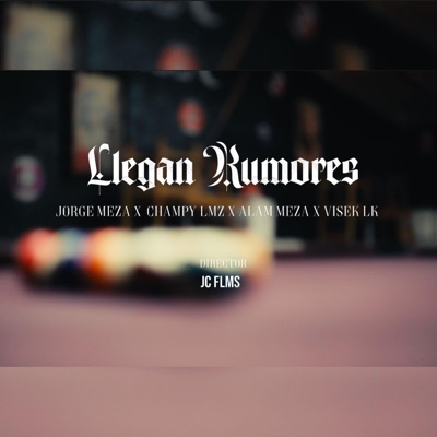 Llegan Rumores (feat. Jorge Meza, Alam Meza, Champy lmz & Visek Lk) - Single