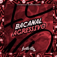 Bacanal Agressivo (feat. MC SSL) - Single - DJ PALHAÇO DA DZ7 & Mc Menor do Engenho